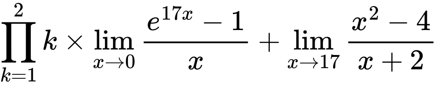 LaTeX Equation: {\prod_{k=1}^{2} k} \times {{\lim_{x \to 0}{ {e^{17x} - 1} \over {x} }}} + {\lim_{x \to 17} {{x^2 - 4} \over {x + 2}}}
