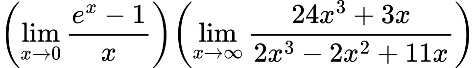 LaTeX Equation: {{\left({{\lim_{x \to 0}{ {e^x - 1} \over {x} }}}\right)}{\left({{\lim_{x \to \infty}{{ 24x^{3} + 3x  } \over {{ 2x^{3} - 2x^{2} + 11x  }}}}}\right)}}