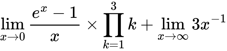 LaTeX Equation: {\lim_{x \to 0}{ {e^x - 1} \over {x} }} \times {{\prod_{k=1}^{3} k}} + {\lim_{x \to \infty}{3x^{-1}}}