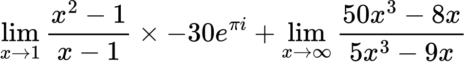 LaTeX Equation: {\lim_{x \to 1} {{x^2 - 1} \over {x - 1}}} \times {{-30e^{\pi i}}} + {\lim_{x \to \infty}{{ 50x^{3} - 8x  } \over {{ 5x^{3} - 9x  }}}}