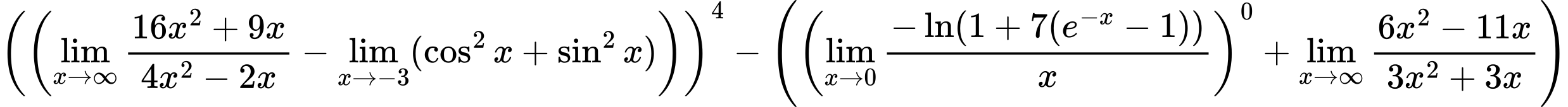LaTeX Equation: \left({\left({{\lim_{x \to \infty}{{ 16x^{2} + 9x  } \over {{ 4x^{2} - 2x  }}}} - \lim_{{x\to -3}}(\cos^2x + \sin^2x)}\right)}\right)^{4} - \left({{ \left({{\lim_{x \to 0}{ {-\ln(1 + 7(e^{-x} - 1))} \over {x} }}}\right)^{0} + {{\lim_{x \to \infty}{{ 6x^{2} - 11x  } \over {{ 3x^{2} + 3x  }}}}}}}\right)