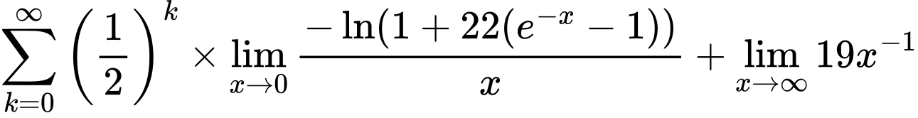LaTeX Equation: {\sum\limits_{k=0}^\infty {\left({1 \over {2}}\right)^{k}}} \times {{\lim_{x \to 0}{ {-\ln(1 + 22(e^{-x} - 1))} \over {x} }}} + {\lim_{x \to \infty}{19x^{-1}}}