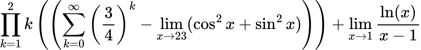 LaTeX Equation: {{\prod_{k=1}^{2} k} \left({\left({{\sum\limits_{k=0}^\infty {\left({3 \over {4}}\right)^{k}}} - \lim_{{x\to 23}}(\cos^2x + \sin^2x)}\right)}\right) + {\lim_{x \to 1}  { {\ln(x)} \over {x - 1} }}}