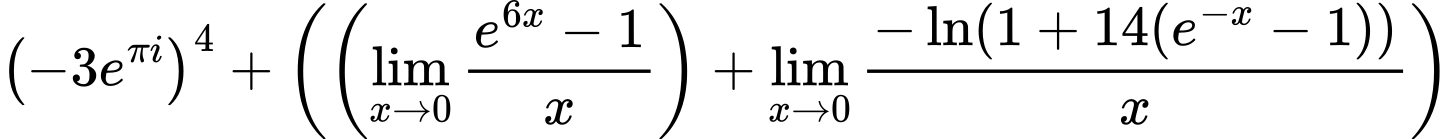 LaTeX Equation: \left({{-3e^{\pi i}}}\right)^{4} + \left({{ \left({{\lim_{x \to 0}{ {e^{6x} - 1} \over {x} }}}\right) + {{\lim_{x \to 0}{ {-\ln(1 + 14(e^{-x} - 1))} \over {x} }}}}}\right)