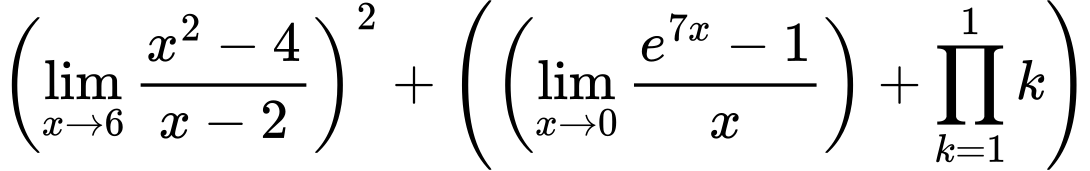 LaTeX Equation: \left({{\lim_{x \to 6} {{x^2 - 4} \over {x - 2}}}}\right)^{2} + \left({{ \left({{\lim_{x \to 0}{ {e^{7x} - 1} \over {x} }}}\right) + {{\prod_{k=1}^{1} k}}}}\right)