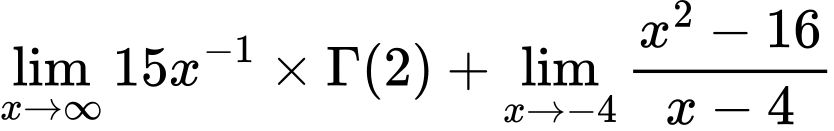LaTeX Equation: {\lim_{x \to \infty}{15x^{-1}}} \times {{\Gamma (2)}} + {\lim_{x \to -4} {{x^2 - 16} \over {x - 4}}}