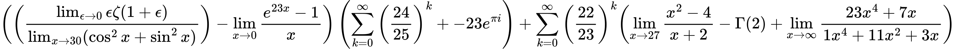 LaTeX Equation: { \left({\left({{\lim_{\epsilon \to 0}{ \epsilon \zeta(1 + \epsilon) }} \over {\lim_{{x\to 30}}(\cos^2x + \sin^2x)}}\right) - {\lim_{x \to 0}{ {e^{23x} - 1} \over {x} }}}\right) \left({{\sum\limits_{k=0}^\infty {\left({24 \over {25}}\right)^{k}}} + {-23e^{\pi i}}}\right) + {{\sum\limits_{k=0}^\infty {\left({22 \over {23}}\right)^{k}}}}{\left({{\lim_{x \to 27} {{x^2 - 4} \over {x + 2}}} - {\Gamma (2)} + {\lim_{x \to \infty}{{ 23x^{4} + 7x  } \over {{ 1x^{4} + 11x^{2} + 3x  }}}}} \right)} }