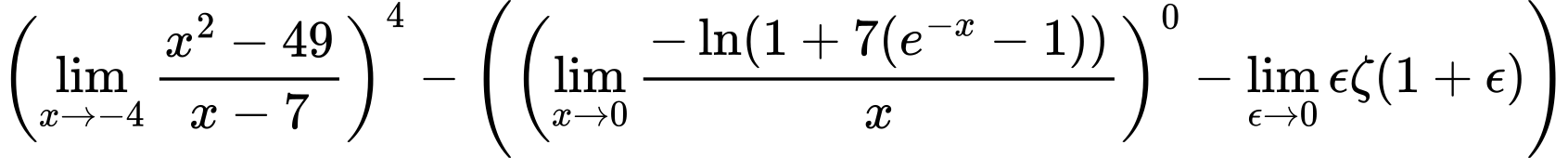 LaTeX Equation: \left({{\lim_{x \to -4} {{x^2 - 49} \over {x - 7}}}}\right)^{4} - \left({{ \left({{\lim_{x \to 0}{ {-\ln(1 + 7(e^{-x} - 1))} \over {x} }}}\right)^{0} - {{\lim_{\epsilon \to 0}{ \epsilon \zeta(1 + \epsilon) }}}}}\right)