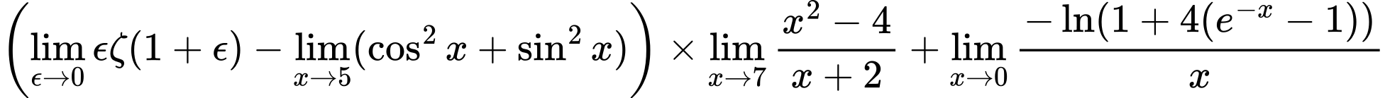LaTeX Equation: \left({{\lim_{\epsilon \to 0}{ \epsilon \zeta(1 + \epsilon) }} - \lim_{{x\to 5}}(\cos^2x + \sin^2x)}\right) \times {{\lim_{x \to 7} {{x^2 - 4} \over {x + 2}}}} + {\lim_{x \to 0}{ {-\ln(1 + 4(e^{-x} - 1))} \over {x} }}