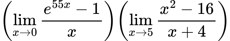 LaTeX Equation: {{\left({{\lim_{x \to 0}{ {e^{55x} - 1} \over {x} }}}\right)}{\left({{\lim_{x \to 5} {{x^2 - 16} \over {x + 4}}}}\right)}}