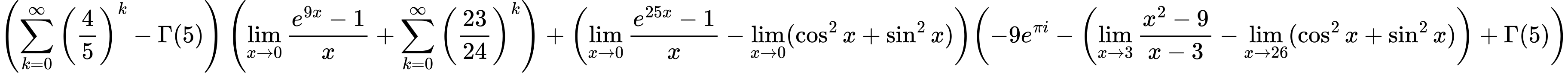 LaTeX Equation: { \left({{\sum\limits_{k=0}^\infty {\left({4 \over {5}}\right)^{k}}} - {\Gamma (5)}}\right) \left({{\lim_{x \to 0}{ {e^{9x} - 1} \over {x} }} + {\sum\limits_{k=0}^\infty {\left({23 \over {24}}\right)^{k}}}}\right) + {\left({{\lim_{x \to 0}{ {e^{25x} - 1} \over {x} }} - \lim_{{x\to 0}}(\cos^2x + \sin^2x)}\right)}{\left({{-9e^{\pi i}} - \left({{\lim_{x \to 3} {{x^2 - 9} \over {x - 3}}} - \lim_{{x\to 26}}(\cos^2x + \sin^2x)}\right) + {\Gamma (5)}} \right)} }