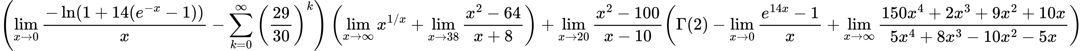 LaTeX Equation: { \left({{\lim_{x \to 0}{ {-\ln(1 + 14(e^{-x} - 1))} \over {x} }} - {\sum\limits_{k=0}^\infty {\left({29 \over {30}}\right)^{k}}}}\right) \left({{\lim_{x \to \infty}{x^{1/x}}} + {\lim_{x \to 38} {{x^2 - 64} \over {x + 8}}}}\right) + {{\lim_{x \to 20} {{x^2 - 100} \over {x - 10}}}}{\left({{\Gamma (2)} - {\lim_{x \to 0}{ {e^{14x} - 1} \over {x} }} + {\lim_{x \to \infty}{{ 150x^{4} + 2x^{3} + 9x^{2} + 10x  } \over {{ 5x^{4} + 8x^{3} - 10x^{2} - 5x  }}}}} \right)} }
