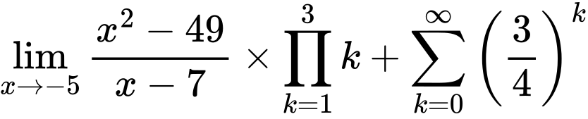 LaTeX Equation: {\lim_{x \to -5} {{x^2 - 49} \over {x - 7}}} \times {{\prod_{k=1}^{3} k}} + {\sum\limits_{k=0}^\infty {\left({3 \over {4}}\right)^{k}}}