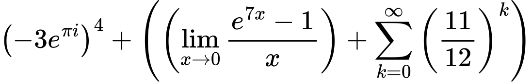 LaTeX Equation: \left({{-3e^{\pi i}}}\right)^{4} + \left({{ \left({{\lim_{x \to 0}{ {e^{7x} - 1} \over {x} }}}\right) + {{\sum\limits_{k=0}^\infty {\left({11 \over {12}}\right)^{k}}}}}}\right)