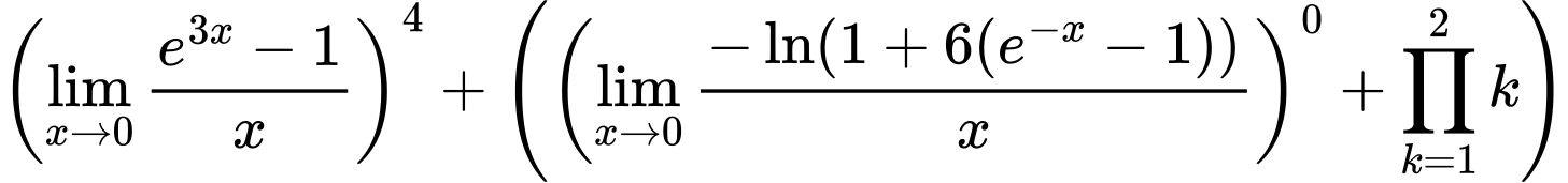 LaTeX Equation: \left({{\lim_{x \to 0}{ {e^{3x} - 1} \over {x} }}}\right)^{4} + \left({{ \left({{\lim_{x \to 0}{ {-\ln(1 + 6(e^{-x} - 1))} \over {x} }}}\right)^{0} + {{\prod_{k=1}^{2} k}}}}\right)