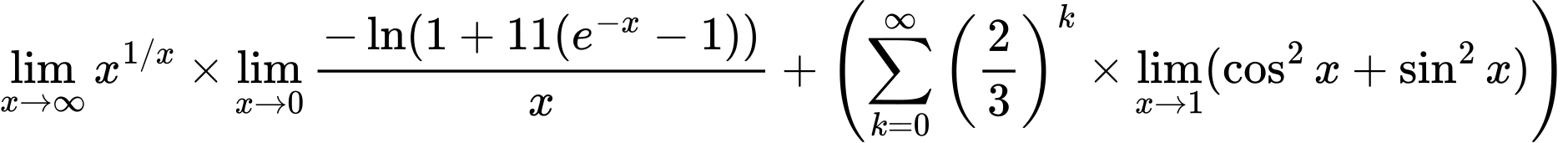 LaTeX Equation: {\lim_{x \to \infty}{x^{1/x}}} \times {{\lim_{x \to 0}{ {-\ln(1 + 11(e^{-x} - 1))} \over {x} }}} + \left({{\sum\limits_{k=0}^\infty {\left({2 \over {3}}\right)^{k}}} \times \lim_{{x\to 1}}(\cos^2x + \sin^2x)}\right)