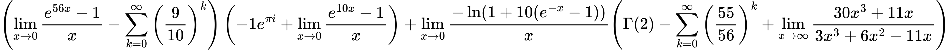 LaTeX Equation: { \left({{\lim_{x \to 0}{ {e^{56x} - 1} \over {x} }} - {\sum\limits_{k=0}^\infty {\left({9 \over {10}}\right)^{k}}}}\right) \left({{-1e^{\pi i}} + {\lim_{x \to 0}{ {e^{10x} - 1} \over {x} }}}\right) + {{\lim_{x \to 0}{ {-\ln(1 + 10(e^{-x} - 1))} \over {x} }}}{\left({{\Gamma (2)} - {\sum\limits_{k=0}^\infty {\left({55 \over {56}}\right)^{k}}} + {\lim_{x \to \infty}{{ 30x^{3} + 11x  } \over {{ 3x^{3} + 6x^{2} - 11x  }}}}} \right)} }