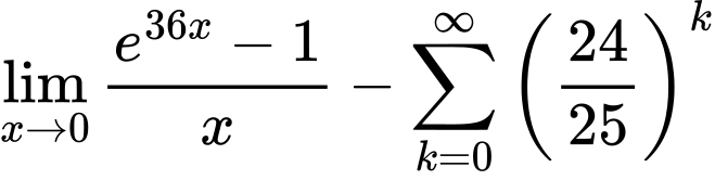 LaTeX Equation: {{\lim_{x \to 0}{ {e^{36x} - 1} \over {x} }} - {\sum\limits_{k=0}^\infty {\left({24 \over {25}}\right)^{k}}}}