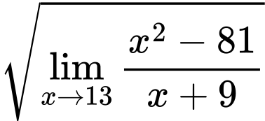 LaTeX Equation: {\sqrt{{\lim_{x \to 13} {{x^2 - 81} \over {x + 9}}}}}