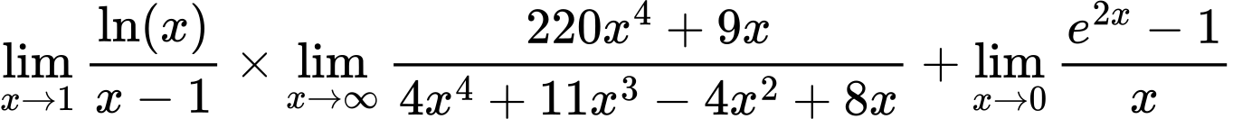 LaTeX Equation: {\lim_{x \to 1}  { {\ln(x)} \over {x - 1} }} \times {{\lim_{x \to \infty}{{ 220x^{4} + 9x  } \over {{ 4x^{4} + 11x^{3} - 4x^{2} + 8x  }}}}} + {\lim_{x \to 0}{ {e^{2x} - 1} \over {x} }}