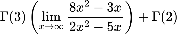 LaTeX Equation: {{\Gamma (3)} \left({{\lim_{x \to \infty}{{ 8x^{2} - 3x  } \over {{ 2x^{2} - 5x  }}}}}\right) + {\Gamma (2)}}