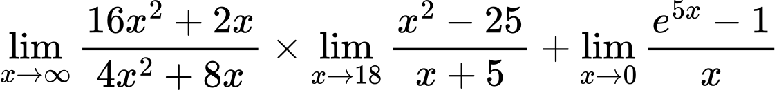 LaTeX Equation: {\lim_{x \to \infty}{{ 16x^{2} + 2x  } \over {{ 4x^{2} + 8x  }}}} \times {{\lim_{x \to 18} {{x^2 - 25} \over {x + 5}}}} + {\lim_{x \to 0}{ {e^{5x} - 1} \over {x} }}