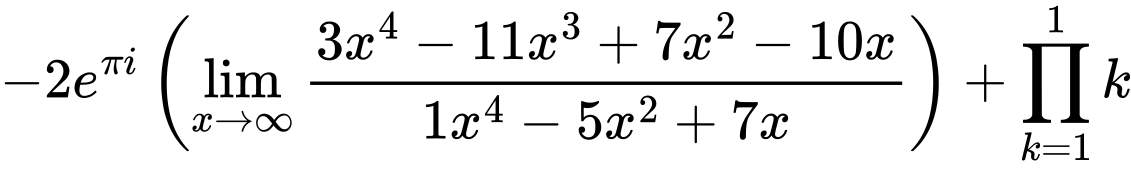 LaTeX Equation: {{-2e^{\pi i}} \left({{\lim_{x \to \infty}{{ 3x^{4} - 11x^{3} + 7x^{2} - 10x  } \over {{ 1x^{4} - 5x^{2} + 7x  }}}}}\right) + {\prod_{k=1}^{1} k}}