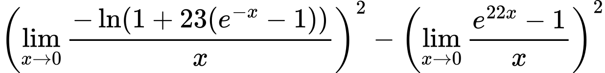 LaTeX Equation: { \left({{\lim_{x \to 0}{ {-\ln(1 + 23(e^{-x} - 1))} \over {x} }}}\right)^2 -  \left({{\lim_{x \to 0}{ {e^{22x} - 1} \over {x} }}}\right)^2}