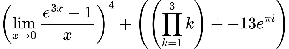LaTeX Equation: \left({{\lim_{x \to 0}{ {e^{3x} - 1} \over {x} }}}\right)^{4} + \left({{ \left({{\prod_{k=1}^{3} k}}\right) + {{-13e^{\pi i}}}}}\right)