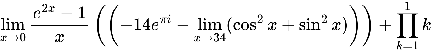 LaTeX Equation: {{\lim_{x \to 0}{ {e^{2x} - 1} \over {x} }} \left({\left({{-14e^{\pi i}} - \lim_{{x\to 34}}(\cos^2x + \sin^2x)}\right)}\right) + {\prod_{k=1}^{1} k}}