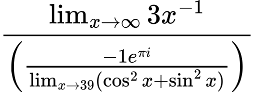 LaTeX Equation: {\lim_{x \to \infty}{3x^{-1}}} \over {\left({{-1e^{\pi i}} \over {\lim_{{x\to 39}}(\cos^2x + \sin^2x)}}\right)}