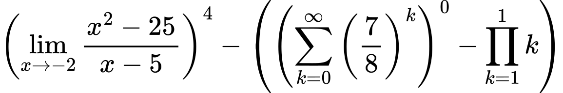 LaTeX Equation: \left({{\lim_{x \to -2} {{x^2 - 25} \over {x - 5}}}}\right)^{4} - \left({{ \left({{\sum\limits_{k=0}^\infty {\left({7 \over {8}}\right)^{k}}}}\right)^{0} - {{\prod_{k=1}^{1} k}}}}\right)