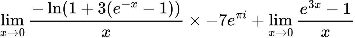 LaTeX Equation: {\lim_{x \to 0}{ {-\ln(1 + 3(e^{-x} - 1))} \over {x} }} \times {{-7e^{\pi i}}} + {\lim_{x \to 0}{ {e^{3x} - 1} \over {x} }}