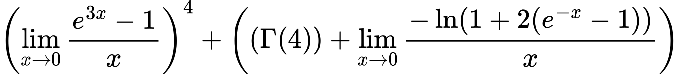 LaTeX Equation: \left({{\lim_{x \to 0}{ {e^{3x} - 1} \over {x} }}}\right)^{4} + \left({{ \left({{\Gamma (4)}}\right) + {{\lim_{x \to 0}{ {-\ln(1 + 2(e^{-x} - 1))} \over {x} }}}}}\right)