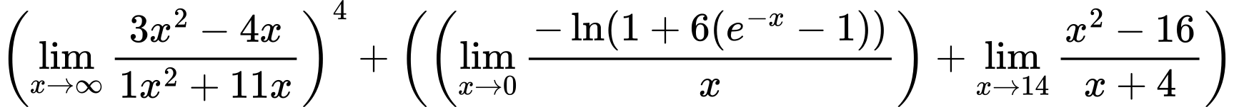 LaTeX Equation: \left({{\lim_{x \to \infty}{{ 3x^{2} - 4x  } \over {{ 1x^{2} + 11x  }}}}}\right)^{4} + \left({{ \left({{\lim_{x \to 0}{ {-\ln(1 + 6(e^{-x} - 1))} \over {x} }}}\right) + {{\lim_{x \to 14} {{x^2 - 16} \over {x + 4}}}}}}\right)