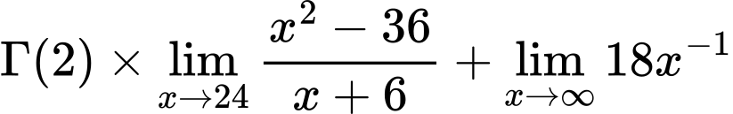 LaTeX Equation: {\Gamma (2)} \times {{\lim_{x \to 24} {{x^2 - 36} \over {x + 6}}}} + {\lim_{x \to \infty}{18x^{-1}}}