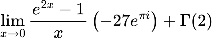 LaTeX Equation: {{\lim_{x \to 0}{ {e^{2x} - 1} \over {x} }} \left({{-27e^{\pi i}}}\right) + {\Gamma (2)}}