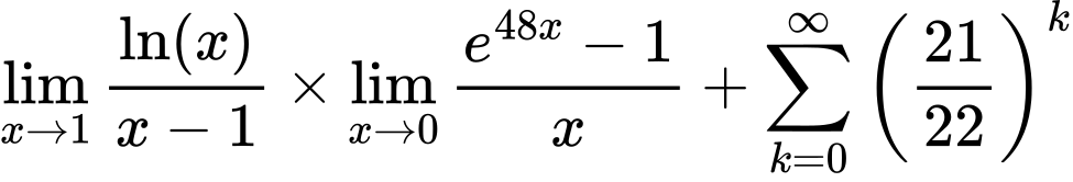 LaTeX Equation: {\lim_{x \to 1}  { {\ln(x)} \over {x - 1} }} \times {{\lim_{x \to 0}{ {e^{48x} - 1} \over {x} }}} + {\sum\limits_{k=0}^\infty {\left({21 \over {22}}\right)^{k}}}
