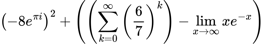 LaTeX Equation: \left({{-8e^{\pi i}}}\right)^{2} + \left({{ \left({{\sum\limits_{k=0}^\infty {\left({6 \over {7}}\right)^{k}}}}\right) - {{\lim_{x \to \infty}{xe^{-x}}}}}}\right)