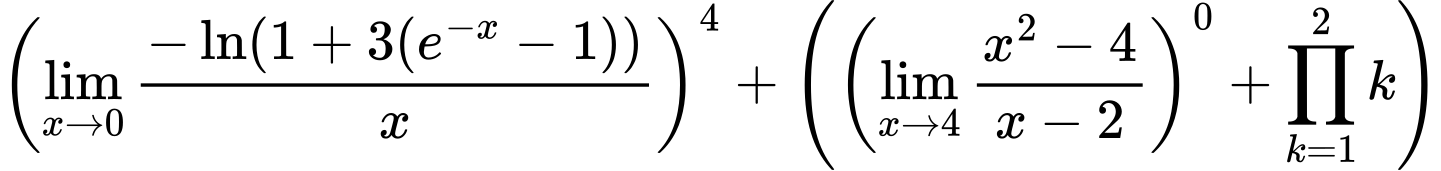 LaTeX Equation: \left({{\lim_{x \to 0}{ {-\ln(1 + 3(e^{-x} - 1))} \over {x} }}}\right)^{4} + \left({{ \left({{\lim_{x \to 4} {{x^2 - 4} \over {x - 2}}}}\right)^{0} + {{\prod_{k=1}^{2} k}}}}\right)