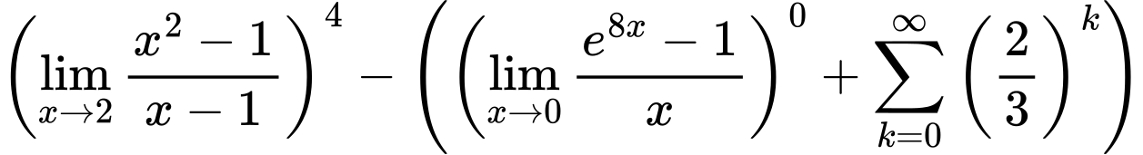 LaTeX Equation: \left({{\lim_{x \to 2} {{x^2 - 1} \over {x - 1}}}}\right)^{4} - \left({{ \left({{\lim_{x \to 0}{ {e^{8x} - 1} \over {x} }}}\right)^{0} + {{\sum\limits_{k=0}^\infty {\left({2 \over {3}}\right)^{k}}}}}}\right)