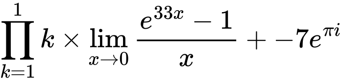 LaTeX Equation: {\prod_{k=1}^{1} k} \times {{\lim_{x \to 0}{ {e^{33x} - 1} \over {x} }}} + {-7e^{\pi i}}