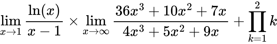 LaTeX Equation: {\lim_{x \to 1}  { {\ln(x)} \over {x - 1} }} \times {{\lim_{x \to \infty}{{ 36x^{3} + 10x^{2} + 7x  } \over {{ 4x^{3} + 5x^{2} + 9x  }}}}} + {\prod_{k=1}^{2} k}