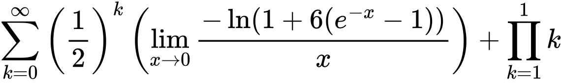 LaTeX Equation: {{\sum\limits_{k=0}^\infty {\left({1 \over {2}}\right)^{k}}} \left({{\lim_{x \to 0}{ {-\ln(1 + 6(e^{-x} - 1))} \over {x} }}}\right) + {\prod_{k=1}^{1} k}}