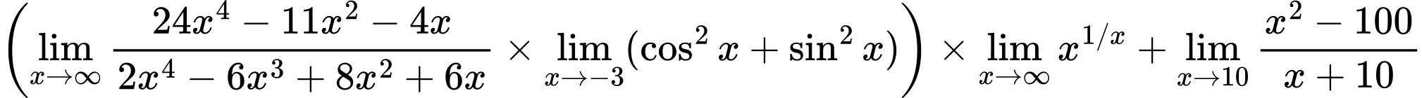 LaTeX Equation: \left({{\lim_{x \to \infty}{{ 24x^{4} - 11x^{2} - 4x  } \over {{ 2x^{4} - 6x^{3} + 8x^{2} + 6x  }}}} \times \lim_{{x\to -3}}(\cos^2x + \sin^2x)}\right) \times {{\lim_{x \to \infty}{x^{1/x}}}} + {\lim_{x \to 10} {{x^2 - 100} \over {x + 10}}}