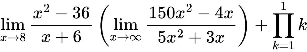 LaTeX Equation: {{\lim_{x \to 8} {{x^2 - 36} \over {x + 6}}} \left({{\lim_{x \to \infty}{{ 150x^{2} - 4x  } \over {{ 5x^{2} + 3x  }}}}}\right) + {\prod_{k=1}^{1} k}}