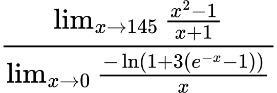 LaTeX Equation: {\lim_{x \to 145} {{x^2 - 1} \over {x + 1}}} \over {{\lim_{x \to 0}{ {-\ln(1 + 3(e^{-x} - 1))} \over {x} }}}