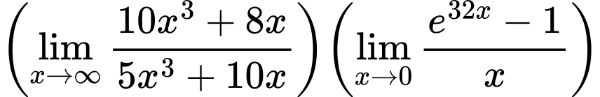 LaTeX Equation: {{\left({{\lim_{x \to \infty}{{ 10x^{3} + 8x  } \over {{ 5x^{3} + 10x  }}}}}\right)}{\left({{\lim_{x \to 0}{ {e^{32x} - 1} \over {x} }}}\right)}}