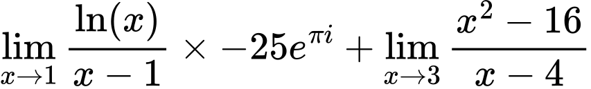 LaTeX Equation: {\lim_{x \to 1}  { {\ln(x)} \over {x - 1} }} \times {{-25e^{\pi i}}} + {\lim_{x \to 3} {{x^2 - 16} \over {x - 4}}}