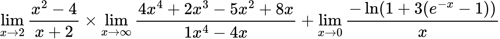 LaTeX Equation: {\lim_{x \to 2} {{x^2 - 4} \over {x + 2}}} \times {{\lim_{x \to \infty}{{ 4x^{4} + 2x^{3} - 5x^{2} + 8x  } \over {{ 1x^{4} - 4x  }}}}} + {\lim_{x \to 0}{ {-\ln(1 + 3(e^{-x} - 1))} \over {x} }}